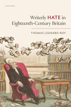 Writerly Hate in Eighteenth-Century Britain - Leonard-Roy, Thomas Writerly Hate in Eighteenth-Century Britain - Leonard-Roy, Thomas