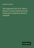 The Supposed Visit of St. Paul to Britain. A Lecture delivered in the University of Oxford by Edward Cardwell