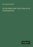 On the Public Debt, with a Plan for its Final Extinction
