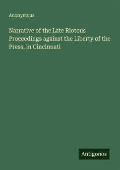 Cover Narrative of the Late Riotous Proceedings against the Liberty of the Press, in Cincinnati