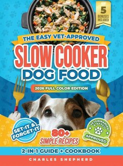 The Easy Vet-Approved Slow Cooker Dog Food Cookbook - Shepherd, Charles The Easy Vet-Approved Slow Cooker Dog Food Cookbook - Shepherd, Charles