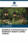 Aufsätze in Erinnerung an Professor Robert Lemba Tiebwa Aufsätze in Erinnerung an Professor Robert Lemba Tiebwa