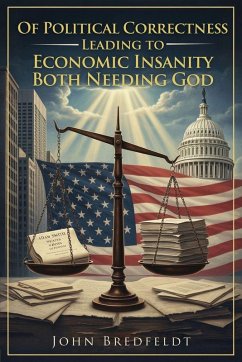 Cover Of Political Correctness, Leading to Economic Insanity-Both, Needing God