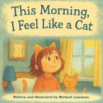 This Morning, I Feel Like a Cat This Morning, I Feel Like a Cat