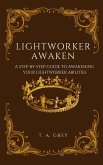 Lightworker Awaken: A Step-By-Step Guide to Awakening Your Lightworking Abilities (eBook, ePUB)