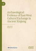 Archaeological Evidence of East-West Cultural Exchange in Ancient Xinjiang (eBook, PDF) Archaeological Evidence of East-West Cultural Exchange in Ancient Xinjiang (eBook, PDF)