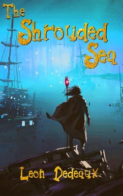 The Shrouded Sea (eBook, ePUB) - Dedeaux, Leon The Shrouded Sea (eBook, ePUB) - Dedeaux, Leon