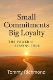 Small Commitments, Big Loyalty - The Power of Staying True (Small Lead Into Big, #25) (eBook, ePUB) Small Commitments, Big Loyalty - The Power of Staying True (Small Lead Into Big, #25) (eBook, ePUB)