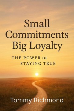 Small Commitments, Big Loyalty - The Power of Staying True (Small Lead Into Big, #25) (eBook, ePUB) - Taks, Uros