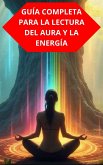 Guía Completa Para La Lectura Del Aura Y La Energía (eBook, ePUB) Guía Completa Para La Lectura Del Aura Y La Energía (eBook, ePUB)