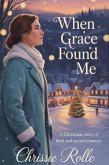 When Grace Found Me: A Christmas Story of Faith and Second Chances (eBook, ePUB) When Grace Found Me: A Christmas Story of Faith and Second Chances (eBook, ePUB)