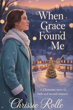 Cover When Grace Found Me: A Christmas Story of Faith and Second Chances (eBook, ePUB)