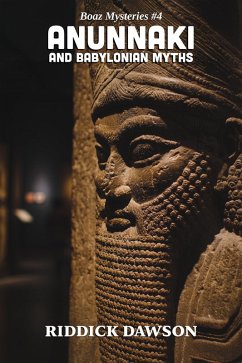 Cover Anunnaki and Babylonian Myths (BOAZ MYSTERIES, #4) (eBook, ePUB)