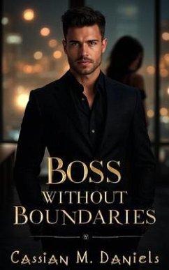 Boss Without Boundaries (eBook, ePUB) - Daniels, Cassian M. Boss Without Boundaries (eBook, ePUB) - Daniels, Cassian M.