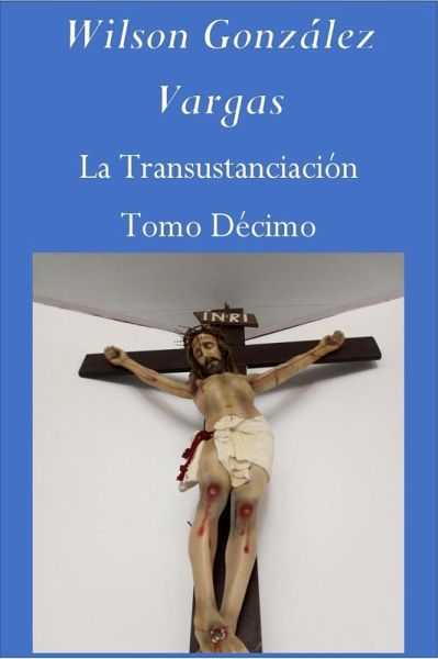 La Transustanciación (Teología Mística, #10) (eBook, ePUB) La Transustanciación (Teología Mística, #10) (eBook, ePUB)