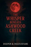 The Whisper Beneath Ashwood Creek (The Hollow Veil Chronicles, #1) (eBook, ePUB) The Whisper Beneath Ashwood Creek (The Hollow Veil Chronicles, #1) (eBook, ePUB)