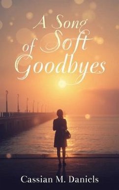 A Song of Soft Goodbyes (eBook, ePUB) - Daniels, Cassian M. A Song of Soft Goodbyes (eBook, ePUB) - Daniels, Cassian M.