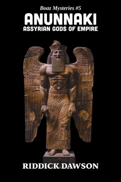 Cover Anunnaki, Assyrian Gods of Empire (BOAZ MYSTERIES, #5) (eBook, ePUB)