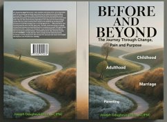 BEFORE AND BEYOND - The Journey Through Change, Pain, and Purpose (The Child, The Adult, The Spouse & The Parent) (eBook, ePUB) - Odugboye, Joseph BEFORE AND BEYOND - The Journey Through Change, Pain, and Purpose (The Child, The Adult, The Spouse & The Parent) (eBook, ePUB) - Odugboye, Joseph