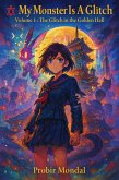 My Monster Is a Glitch - Volume 1: The Glitch In The Golden Hall Print (eBook, ePUB) My Monster Is a Glitch - Volume 1: The Glitch In The Golden Hall Print (eBook, ePUB)