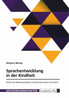 Sprachentwicklung in der Kindheit. Einfluss der Mehrsprachigkeit und Sprachstörungen bei Kindern (eBook, PDF)