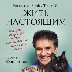 Zhit nastoyaschim. Istorii veterinara o tom, kak zhivotnye spasli ego zhizn (MP3-Download) - Fitzpatrick, Noel
