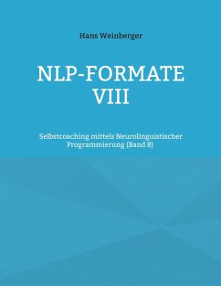 NLP-Formate VIII (eBook, ePUB) - Weinberger, Hans NLP-Formate VIII (eBook, ePUB) - Weinberger, Hans
