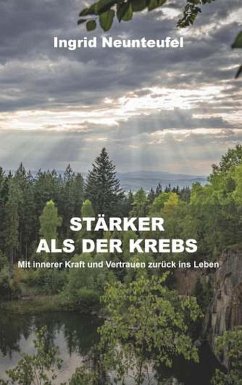 Stärker als der Krebs (eBook, ePUB) - BEd., Ing. Mag. Neunteufel Ingrid