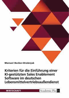 Kriterien für die Einführung einer KI-gestützten Sales Enablement Software im deutschen Lebensmittelvertriebsaußendienst (eBook, PDF)