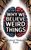 Why We Believe Weird Things (eBook, ePUB)