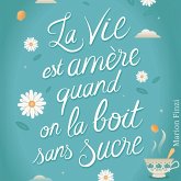 La vie est amère quand on la boit sans sucre (MP3-Download) La vie est amère quand on la boit sans sucre (MP3-Download)