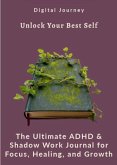 Unlock Your Best Self: The Ultimate ADHD & Shadow Work Journal for Focus, Healing, and Growth (Mindset Masters) (eBook, ePUB)