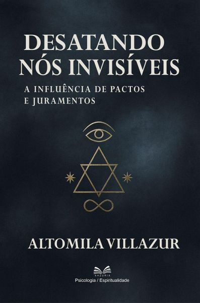 Desatando nós Invisíveis - A Influência de Pactos e Juramentos (eBook, ePUB)