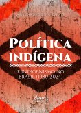 Política Indígena e Indigenismo no Brasil (1980-2024) (eBook, ePUB)