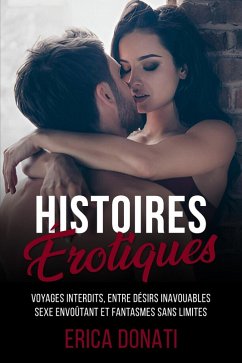 Cover Histoires Érotiques: Voyages Interdits, entre Désirs Inavouables, Sexe Envoûtant et Fantasmes sans Limites (Littérature Érotique, #8) (eBook, ePUB)