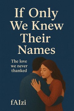 If Only We Knew Their Names (eBook, ePUB) - Faizi If Only We Knew Their Names (eBook, ePUB) - Faizi