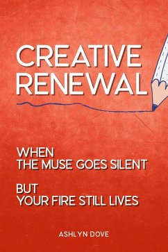 Cover Creative Renewal: When the Muse Goes Silent but Your Fire Still Lives (eBook, ePUB)