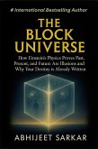 The Block Universe: How Einstein's Physics Proves Past, Present, and Future Are Illusions and Why Your Destiny is Already Written (eBook, ePUB) The Block Universe: How Einstein's Physics Proves Past, Present, and Future Are Illusions and Why Your Destiny is Already Written (eBook, ePUB)