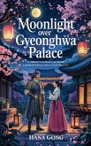 Moonlight over Gyeonghwa Palace: A Forbidden Romance Between a Warrior Prince and a Court Painter (eBook, ePUB)