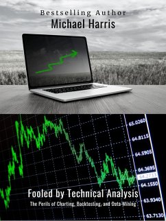 Fooled by Technical Analysis: The Perils of Charting, Backtesting, and Data-Mining (eBook, ePUB) - Harris, Michael