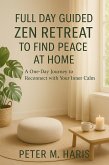 Full Day Guided Zen Retreat Find Peace at Home (eBook, ePUB) Full Day Guided Zen Retreat Find Peace at Home (eBook, ePUB)