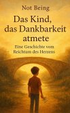 Das Kind, das Dankbarkeit atmete - Eine Geschichte vom Reichtum des Herzens (eBook, ePUB) Das Kind, das Dankbarkeit atmete - Eine Geschichte vom Reichtum des Herzens (eBook, ePUB)