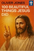 100 Beautiful Things Jesus Did (eBook, ePUB) 100 Beautiful Things Jesus Did (eBook, ePUB)