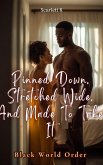 Pinned Down, Stretched Wide, And Made To Take It (Black World Order) (eBook, ePUB) Pinned Down, Stretched Wide, And Made To Take It (Black World Order) (eBook, ePUB)