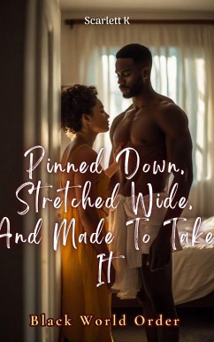 Pinned Down, Stretched Wide, And Made To Take It (Black World Order) (eBook, ePUB) - K, Scarlett Pinned Down, Stretched Wide, And Made To Take It (Black World Order) (eBook, ePUB) - K, Scarlett