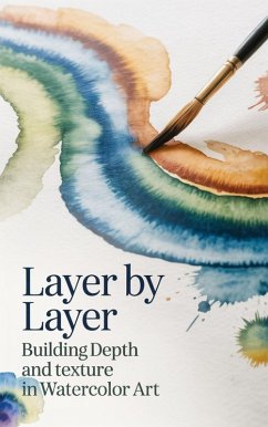 Cover Layer by Layer : Building Depth and Texture in Watercolor Art (eBook, ePUB)
