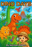 Dino Days: A Kid's Guide to the Rise, Roar, and Final Roar of the Dinosaurs (eBook, ePUB) Dino Days: A Kid's Guide to the Rise, Roar, and Final Roar of the Dinosaurs (eBook, ePUB)