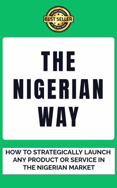 Cover The Nigerian Way: How To Rightly Launch Any Product Or Service In The Nigerian Market (eBook, ePUB)