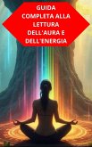 Guida Completa Alla Lettura Dell'Aura E Dell'Energia (eBook, ePUB) Guida Completa Alla Lettura Dell'Aura E Dell'Energia (eBook, ePUB)
