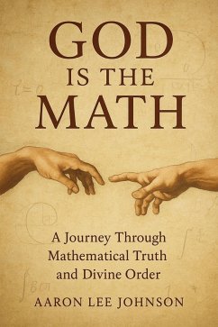 Cover God is the Math: A Journey Through Mathematical Truth and Divine Order (eBook, ePUB)